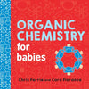 Organic Chemistry for Babies - Board Book