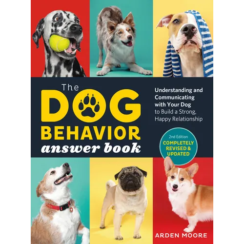 The Dog Behavior Answer Book, 2nd Edition: Understanding and Communicating with Your Dog and Building a Strong and Happy Relationship - Paperback