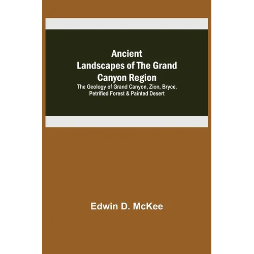 Ancient Landscapes of the Grand Canyon Region; The Geology of Grand Canyon, Zion, Bryce, Petrified Forest & Painted Desert - Paperback