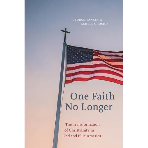 One Faith No Longer: The Transformation of Christianity in Red and Blue America - Paperback