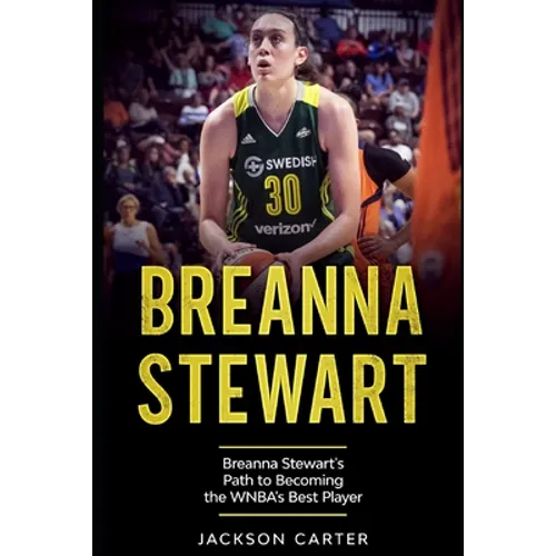 Breanna Stewart: Breanna Stewart's Path to Becoming the WNBA's Best Player - Paperback