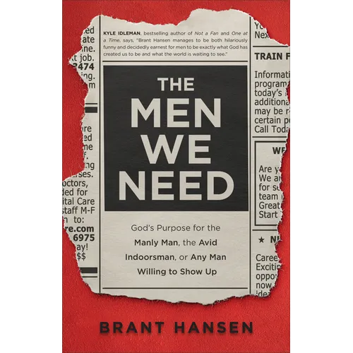 Men We Need: God's Purpose for the Manly Man, the Avid Indoorsman, or Any Man Willing to Show Up - Hardcover