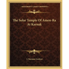 The Solar Temple Of Amen-Ra At Karnak - Paperback
