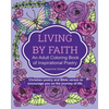 Living by Faith: An Adult Coloring Book of Inspirational Poetry: Christian poetry and Bible Verses to encourage you on the journey of life. - Paperback