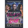 What Wifey Won't Do My Sidepiece Will: A Standalone Novel - Paperback