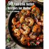 50 Cast Iron Skillet Recipes for Home - Paperback