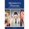 Ménière's Disease: A Beginner's 2-Week Step-by-Step Guide for Managing Meniere's Disease Through Diet, with Curated Recipes and a Sample Meal Plan - Paperback