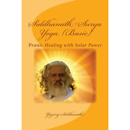 Siddhanath Surya Yoga (Basic): Pranic Healing with Solar Power - Paperback