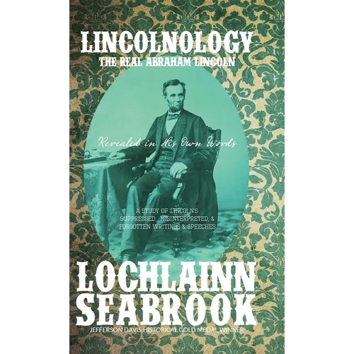 Lincolnology: The Real Abraham Lincoln Revealed in His Own Words - Hardcover