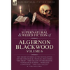 The Collected Shorter Supernatural & Weird Fiction of Algernon Blackwood Volume 6 - Hardcover