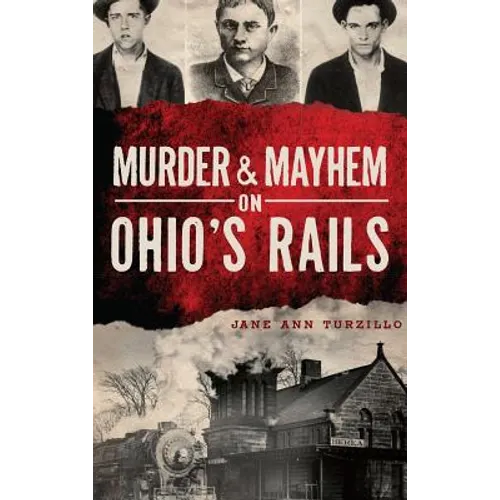 Murder & Mayhem on Ohio's Rails - Hardcover