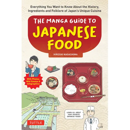 The Manga Guide to Japanese Food: Everything You Want to Know about the History, Ingredients and Folklore of Japan's Unique Cuisine (Learn All about Y - Paperback