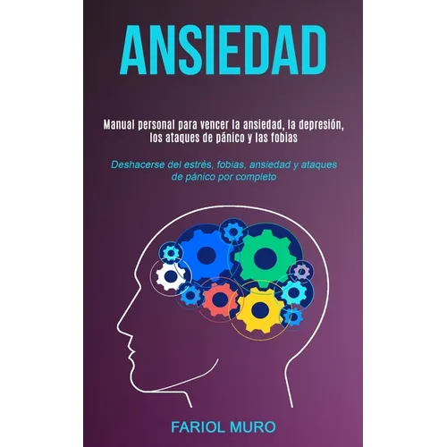 Ansiedad: Manual personal para vencer la ansiedad, la depresión, los ataques de pánico y las fobias (Deshacerse del estrés, fobias, ansiedad y ataques - Paperback