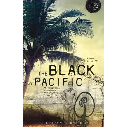 The Black Pacific: Anti-Colonial Struggles and Oceanic Connections - Paperback