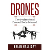 Drones: The Professional Drone Pilot's Manual - Paperback