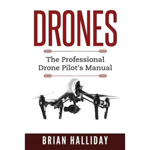 Drones: The Professional Drone Pilot's Manual - Paperback