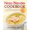 Ninja Blender Cookbook: Fast Healthy Blender Recipes for Soups, Sauces, Smoothies, Dips, and More - Paperback