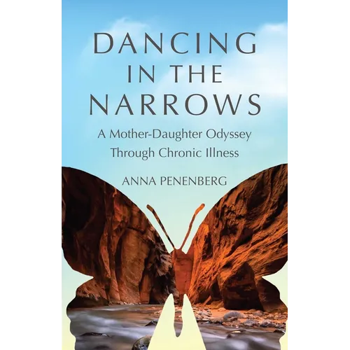 Dancing in the Narrows: A Mother-Daughter Odyssey Through Chronic Illness - Paperback