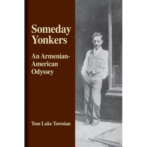Someday Yonkers: An Armenian-American Odyssey - from Surviving the Genocide to Living in America - Paperback