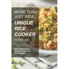 More than just Rice, Unique Rice Cooker Cookbook: Mouthwatering Recipes for your Rice Cooker - Paperback