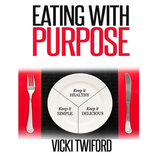 Eating with Purpose: How I was Cured by Changing my Eating Habits - Paperback