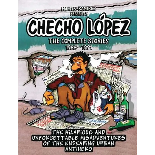 Checho Lopez The Complete Stories 1988 - 1991: The hilarious and unforgettable misadventures of the endearing urban antihero - Paperback