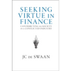 Seeking Virtue in Finance: Contributing to Society in a Conflicted Industry - Hardcover