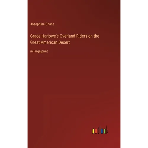 Grace Harlowe's Overland Riders on the Great American Desert: in large print - Hardcover