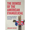 The Demise of the American Evangelical: An Overview of the History of Racism and White Supremacy in the Church - Paperback
