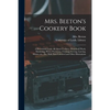 Mrs. Beeton's Cookery Book: a Household Guide All About Cookery, Household Work, Marketing, Prices, Provisions, Trussing, Serving, Carving, Menus, - Paperback