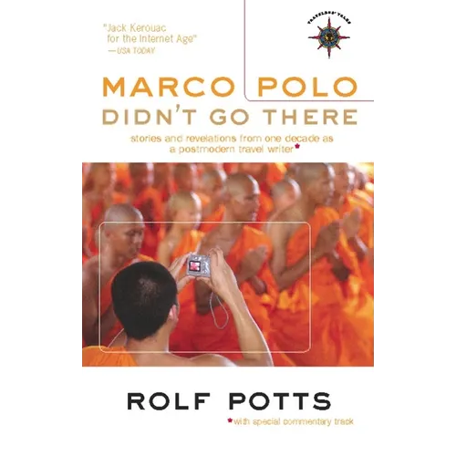 Marco Polo Didn't Go There: Stories and Revelations from One Decade as a Postmodern Travel Writer - Hardcover