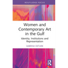 Women and Contemporary Art in the Gulf: Identity, Institutions and Representation - Hardcover