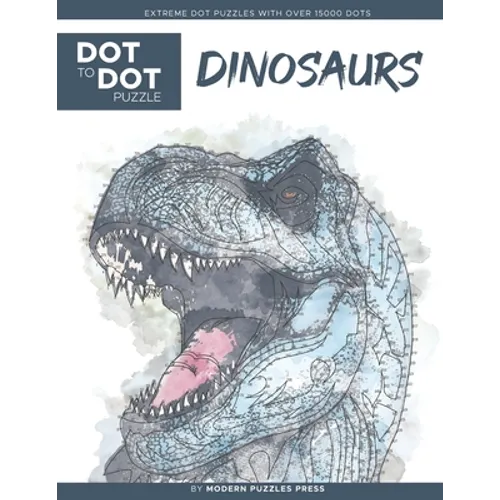 Dinosaurs - Dot to Dot Puzzle (Extreme Dot Puzzles with over 15000 dots) by Modern Puzzles Press: Extreme Dot to Dot Books for Adults - Challenges to - Paperback
