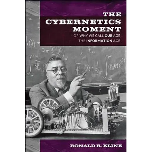 Cybernetics Moment: Or Why We Call Our Age the Information Age - Paperback