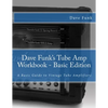 Dave Funk's Tube Amp Workbook - Basic Edition: A Basic Guide to Vintage Tube Amplifiers - Paperback