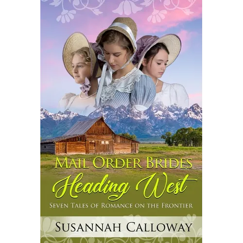 Mail Order Brides Heading West: Seven Tales of Romance on the Frontier - Paperback