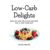 Low-Carb Delights: Healthy and Delicious Recipes for a Low-Carb Diet - Paperback