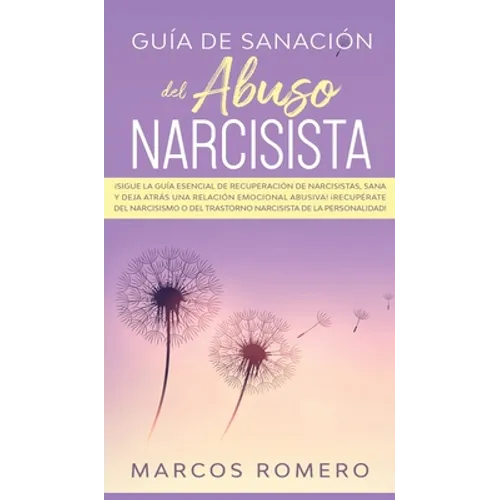 Guía de sanación del abuso narcisista: ¡Sigue la guía esencial de recuperación de narcisistas, sana y deja atrás una relación emocional abusiva! ¡Recu - Hardcover