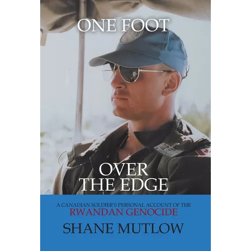 One Foot over the Edge: A Canadian Soldier's Personal Account of The Rwandan Genocide - Hardcover