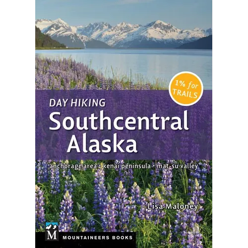 Day Hiking Southcentral Alaska: Anchorage Area * Kenai Peninsula * Mat-Su Valley (Day Hiking Series) - Paperback