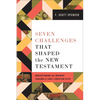 Seven Challenges That Shaped the New Testament: Understanding the Inherent Tensions of Early Christian Faith - Paperback