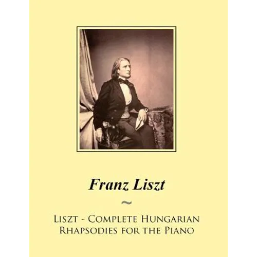 Liszt - Complete Hungarian Rhapsodies for the Piano - Paperback