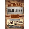 The Ultimate Dad Joke Book: 501 Hilarious Puns, Funny One Liners and Clean Cheesy Dad Jokes for Kids - Paperback