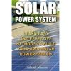 Solar Power System: Learn Easy And Effective Methods To Build Your Own Solar Power System - Paperback