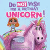 Do Not Wish for a Birthday Unicorn!: A silly story about teamwork, empathy, compassion, and kindness - Paperback