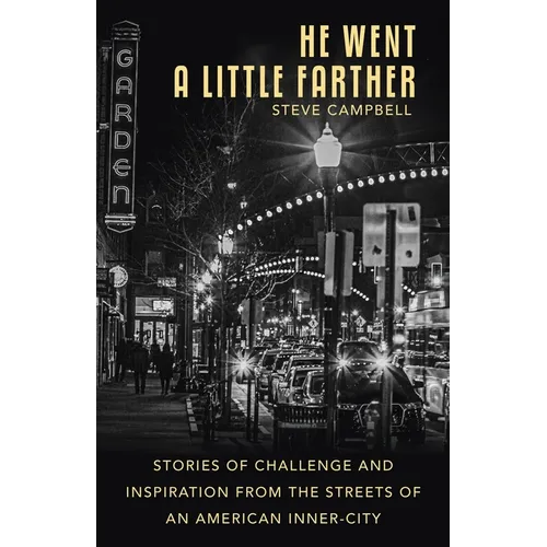 He Went a Little Farther: Stories of Challenge and Inspiration from the Streets of an American Inner-City - Paperback