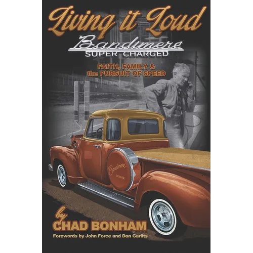 Living It Loud: Bandimere Super Charged: Faith, Family & The Pursuit Of Speed - Paperback