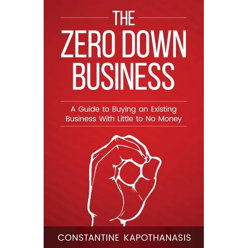 The Zero Down Business: How To Buy An Existing Business With Little or No Money - Paperback