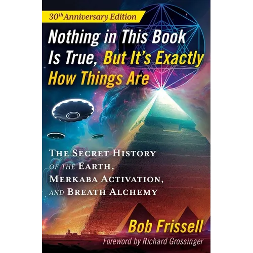 Nothing in This Book Is True, But It's Exactly How Things Are: The Secret History of the Earth, Merkaba Activation, and Breath Alchemy - Paperback