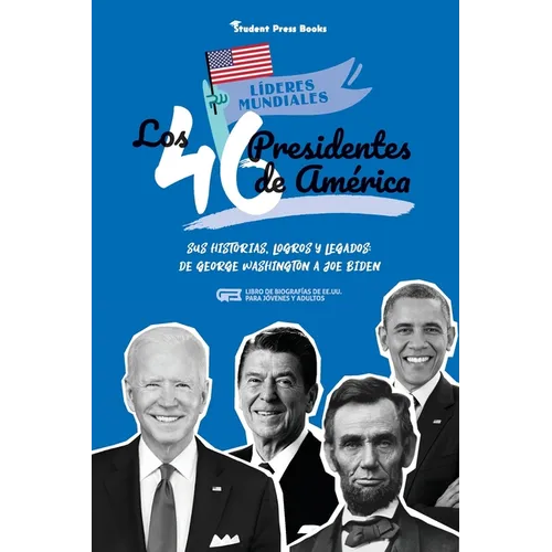 Los 46 presidentes de América: Sus historias, logros y legados: De George Washington a Joe Biden (Libro de biografías de EE.UU. para jóvenes y adultos - Paperback